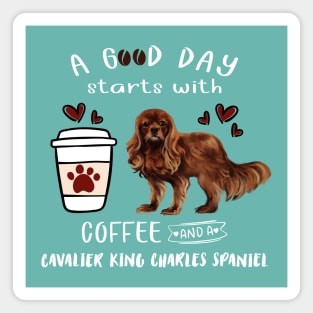 A Good Day Starts with Coffee and a Cavalier King Charles Spaniel, Ruby Magnet